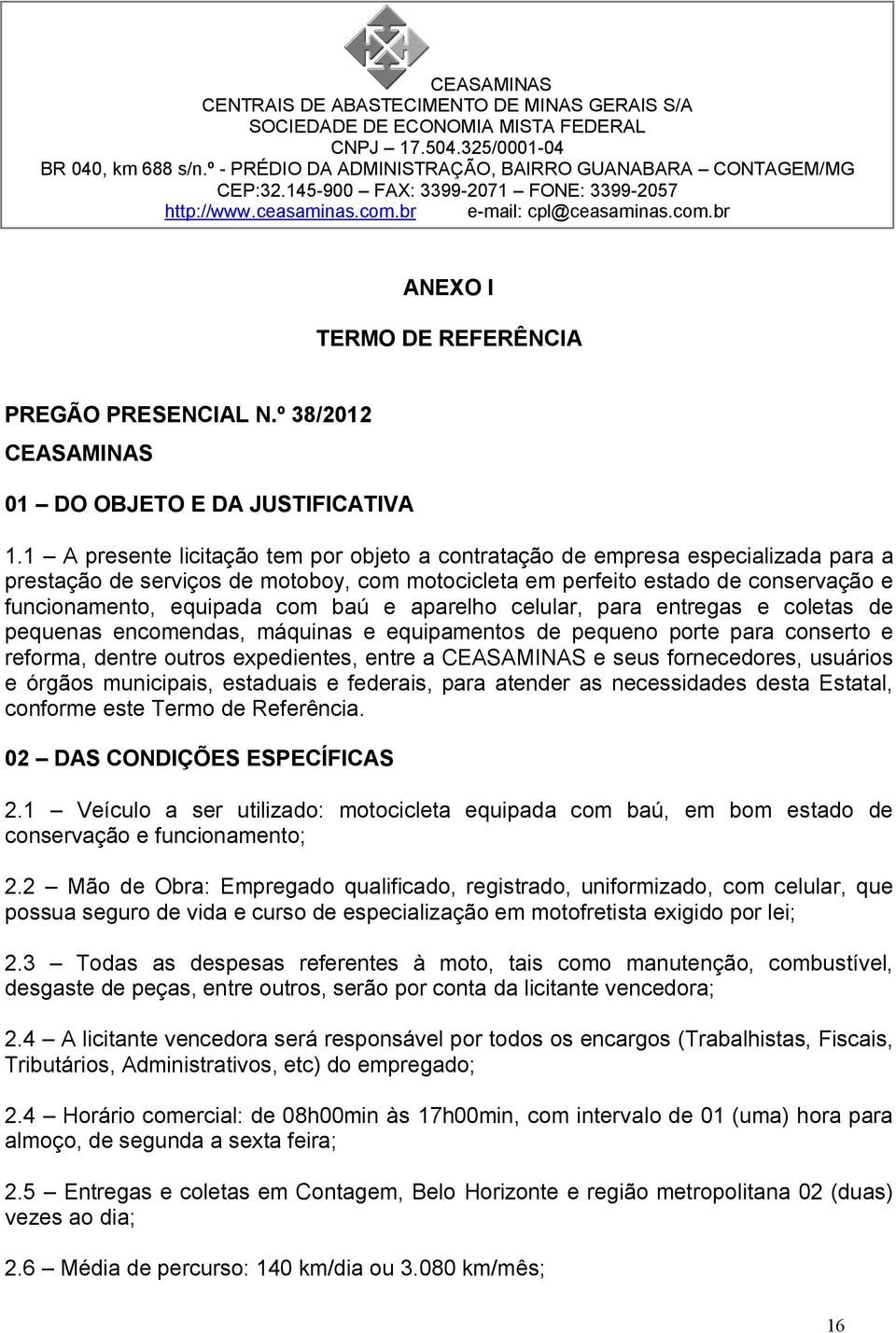 º 38/2012 CEASAMINAS 01 DO OBJETO E DA JUSTIFICATIVA 1.