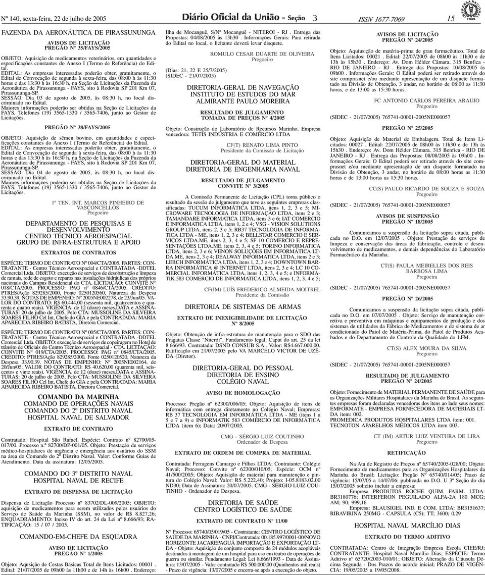 ID801895-0>PREGÃO Nº 5/FAYS/2005 OBJETO: Aquisição de medicamentos veterinários, em quantidades e especificações constantes do Anexo I (Termo de Referência) do Edital.