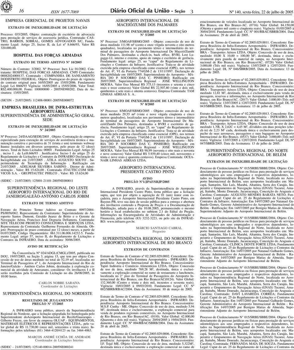 escritório de advocacia para prestação de serviços de assessoria jurídica, Contratada: CAS- TRO, BARROS, SOBRAL, GOMES ADVOGADOS S/C, Fundamento Legal: Artigo 25, Inciso II, da Lei nº 8.