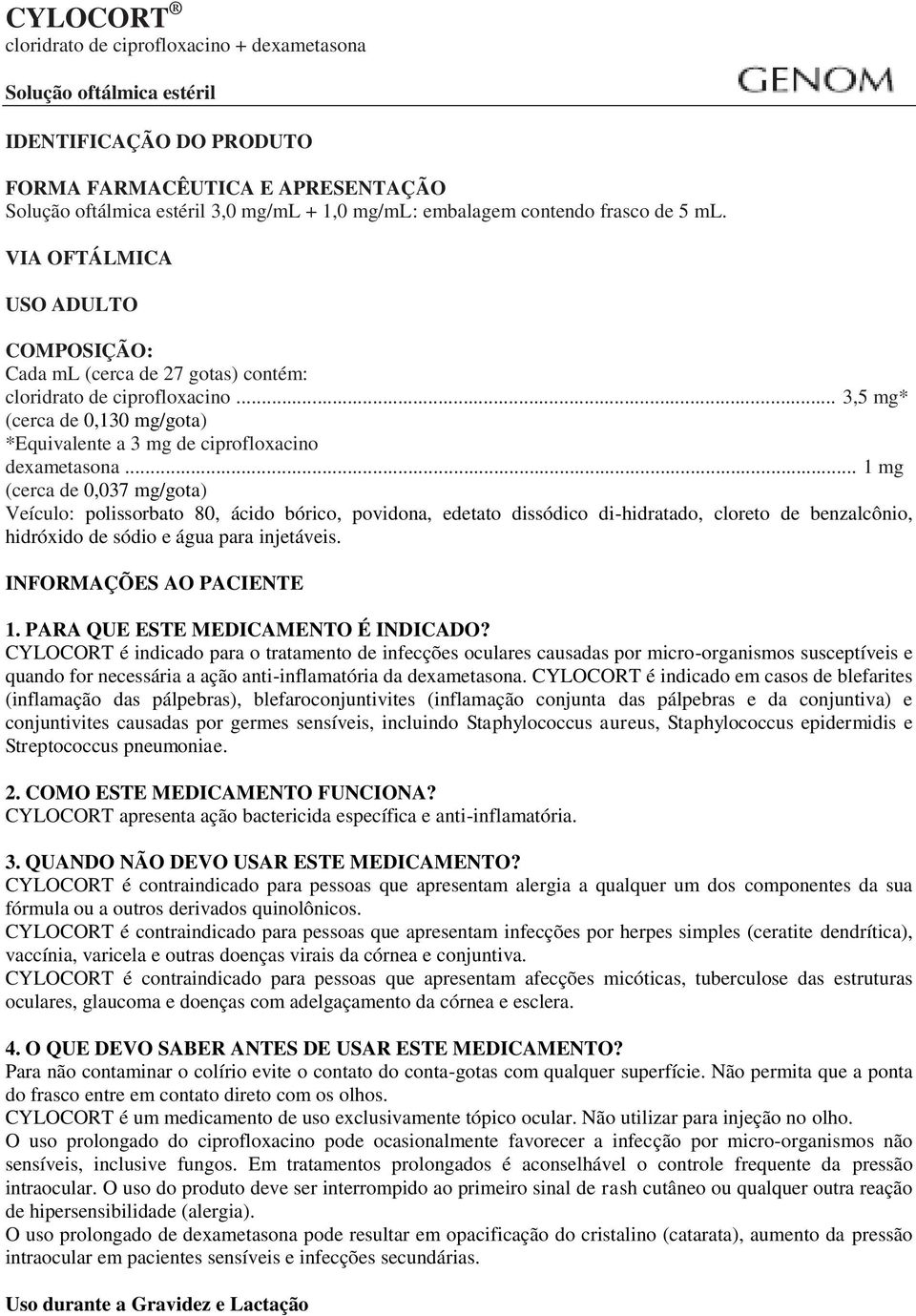 .. 3,5 mg* (cerca de 0,130 mg/gota) *Equivalente a 3 mg de ciprofloxacino dexametasona.