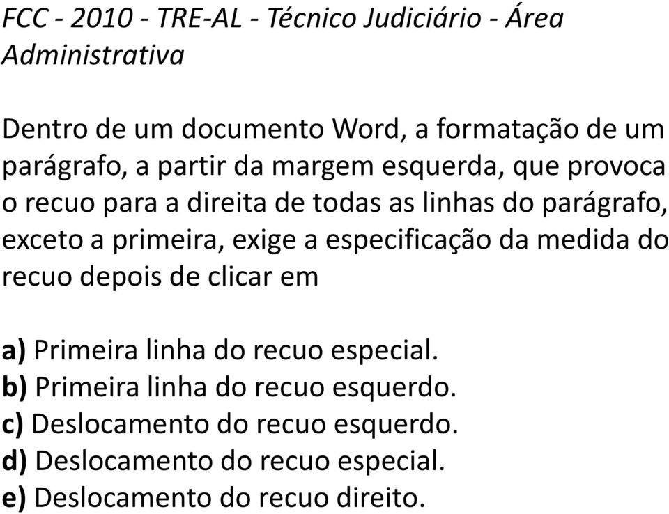 primeira, exige a especificação da medida do recuo depois de clicar em a) Primeira linha do recuo especial.