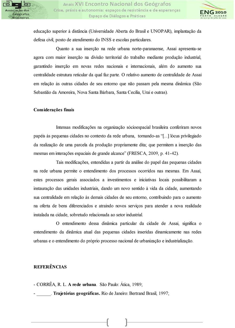 nacionais e internacionais, além do aumento sua centralidade estrutura reticular da qual faz parte.