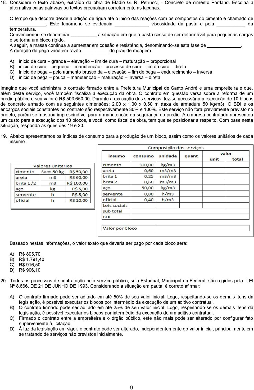 Convencionou-se denominar a situação em que a pasta cessa de ser deformável para pequenas cargas e se torna um bloco rígido.