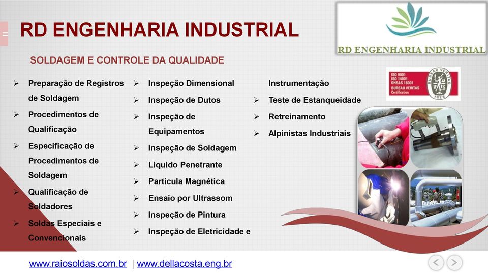 de Dutos Inspeção de Equipamentos Inspeção de Soldagem Liquido Penetrante Partícula Magnética Ensaio por Ultrassom