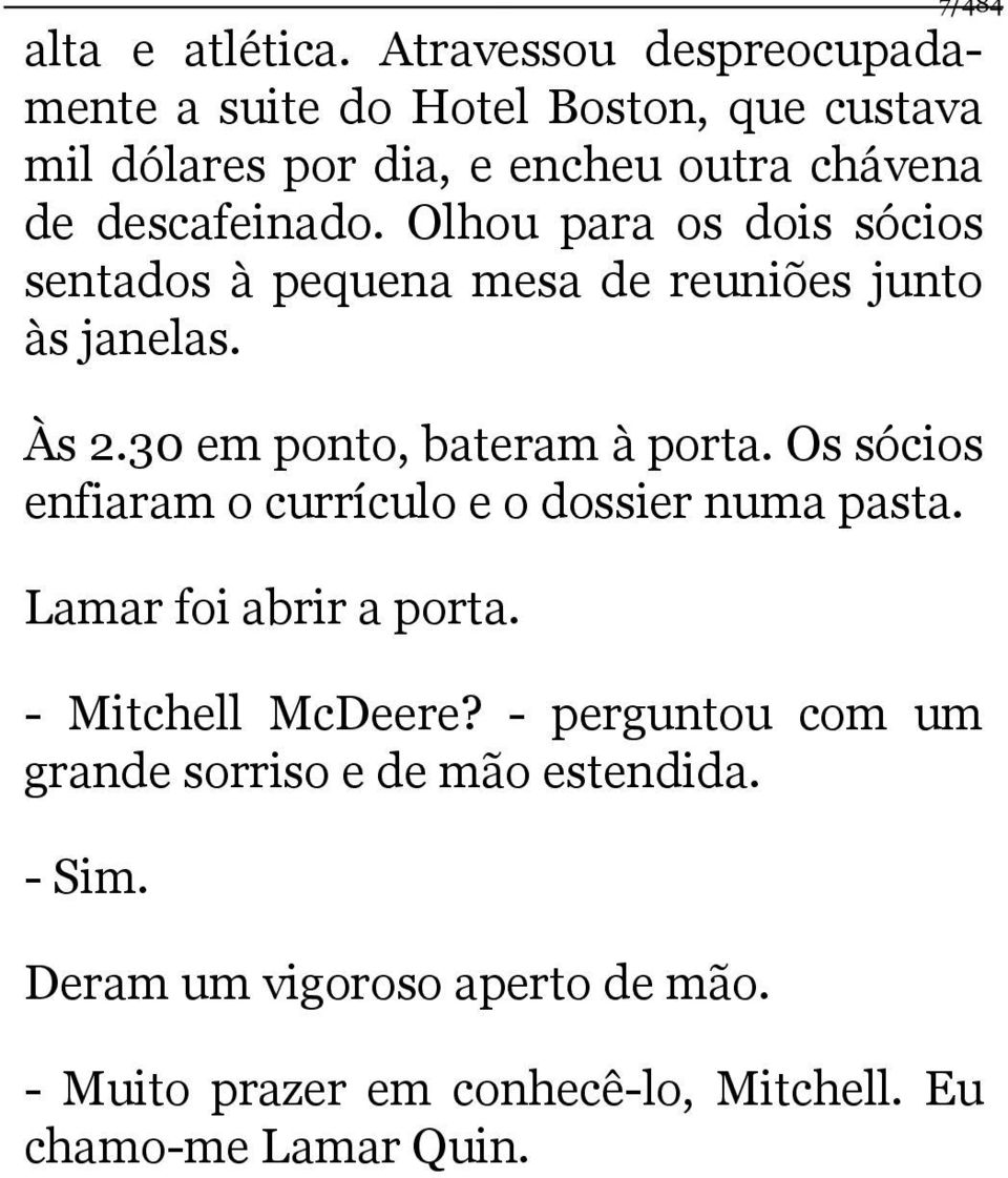 Olhou para os dois sócios sentados à pequena mesa de reuniões junto às janelas. Às 2.30 em ponto, bateram à porta.