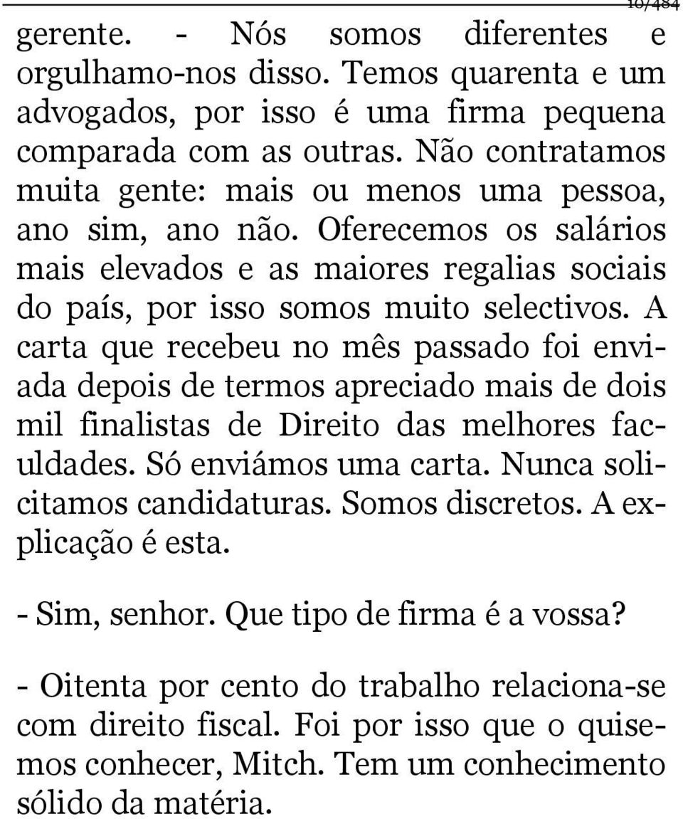 A carta que recebeu no mês passado foi enviada depois de termos apreciado mais de dois mil finalistas de Direito das melhores faculdades. Só enviámos uma carta.