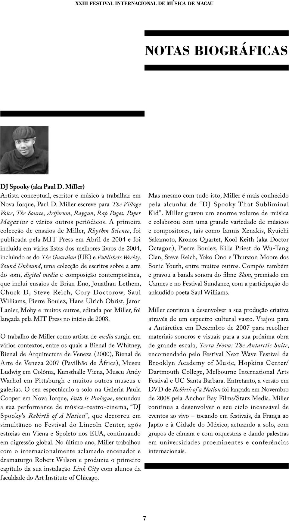 A primeira colecção de ensaios de Miller, Rhythm Science, foi publicada pela MIT Press em Abril de 2004 e foi incluída em várias listas dos melhores livros de 2004, incluindo as do The Guardian (UK)