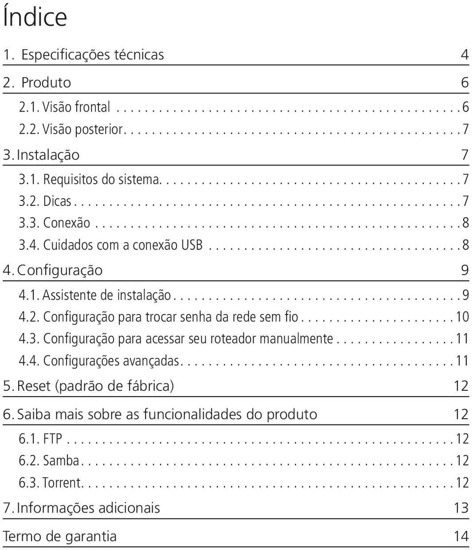 Configuração para trocar senha da rede sem fio...10 4.3. Configuração para acessar seu roteador manualmente...11 4.4. Configurações avançadas...11 5.