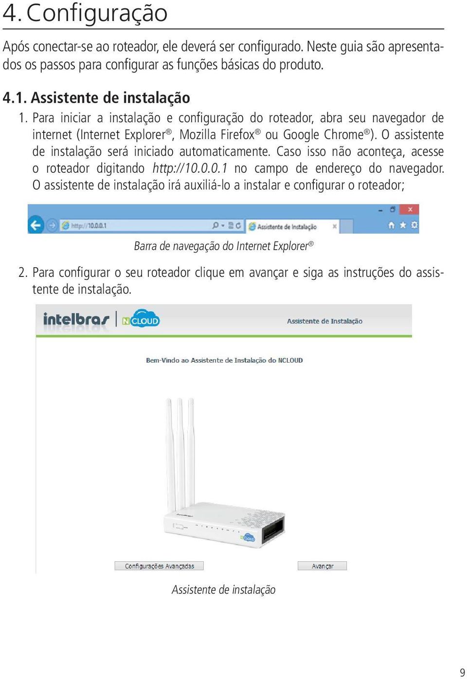 O assistente de instalação será iniciado automaticamente. Caso isso não aconteça, acesse o roteador digitando http://10.0.0.1 no campo de endereço do navegador.