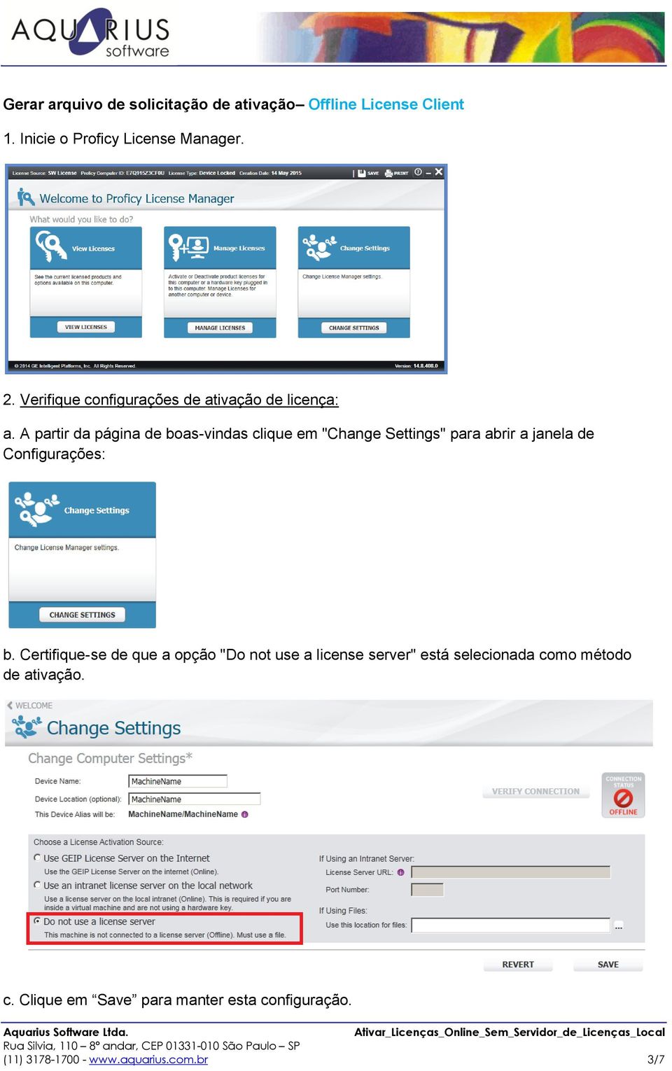 A partir da página de boas-vindas clique em "Change Settings" para abrir a janela de Configurações: b.