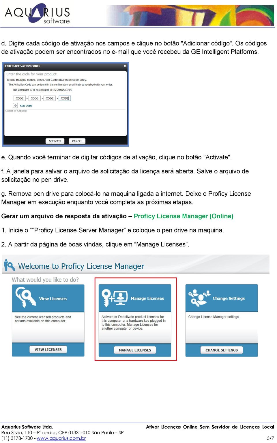 Deixe o Proficy License Manager em execução enquanto você completa as próximas etapas. Gerar um arquivo de resposta da ativação Proficy License Manager (Online) 1.