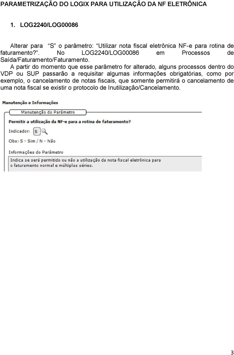 . No LOG2240/LOG00086 em Processos de Saída/Faturamento/Faturamento.