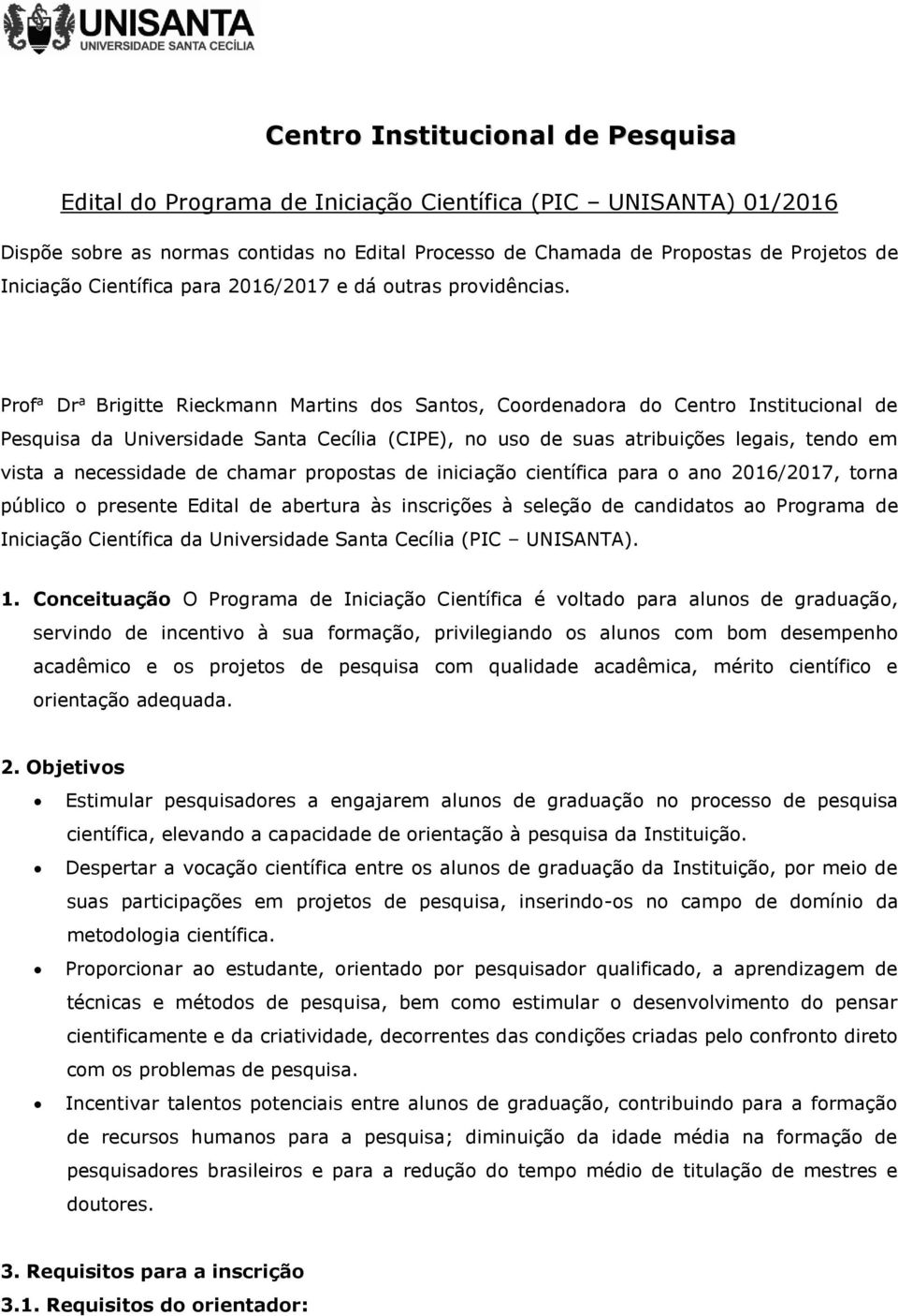 Prof a Dr a Brigitte Rieckmann Martins dos Santos, Coordenadora do Centro Institucional de Pesquisa da Universidade Santa Cecília (CIPE), no uso de suas atribuições legais, tendo em vista a