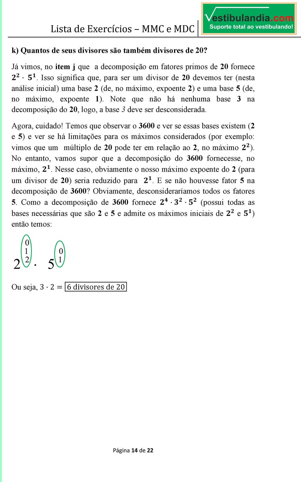 Note que não há nenhuma base 3 na decomposição do 20, logo, a base 3 deve ser desconsiderada. Agora, cuidado!