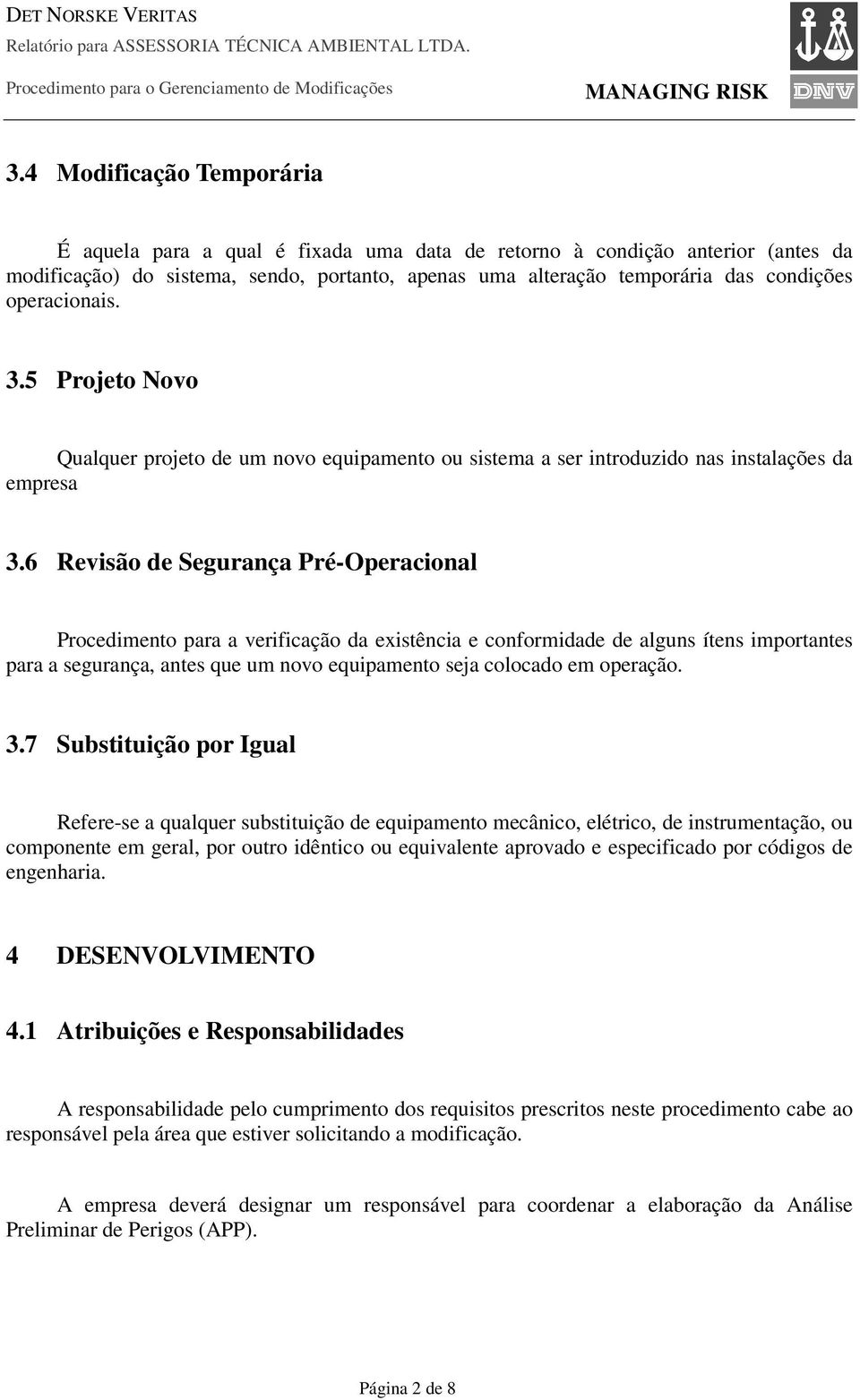 6 Revisão de Segurança Pré-Operacional Procedimento para a verificação da existência e conformidade de alguns ítens importantes para a segurança, antes que um novo equipamento seja colocado em