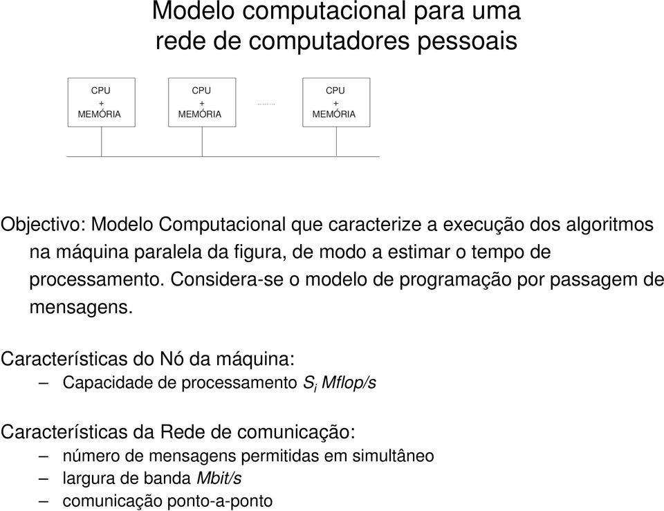 Considera-se o modelo de programação por passagem de mensagens.