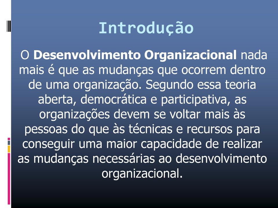 Segundo essa teoria aberta, democrática e participativa, as organizações devem se