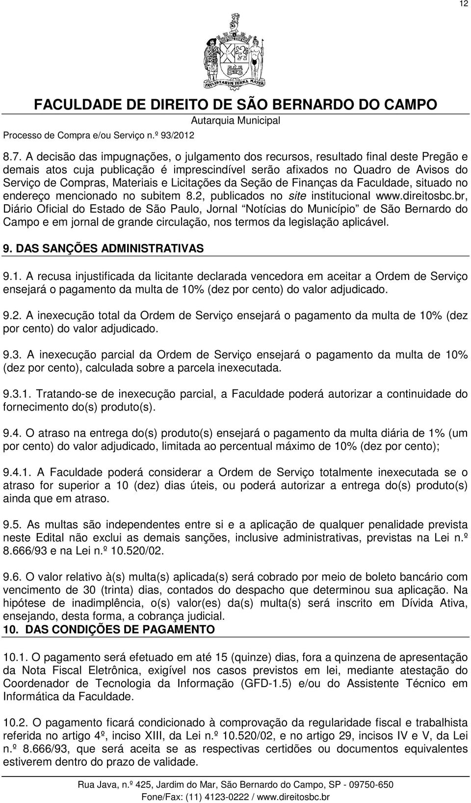 Licitações da Seção de Finanças da Faculdade, situado no endereço mencionado no subitem 8.2, publicados no site institucional www.direitosbc.