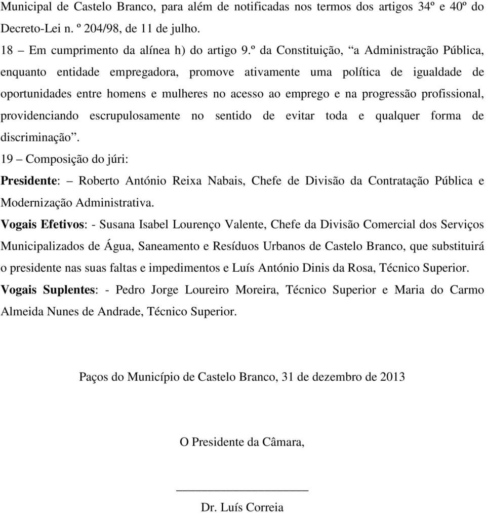 profissional, providenciando escrupulosamente no sentido de evitar toda e qualquer forma de discriminação.