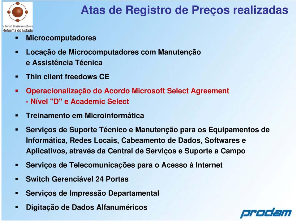 Manutenção para os Equipamentos de Informática, Redes Locais, Cabeamento de Dados, Softwares e Aplicativos, através da Central de Serviços e Suporte a