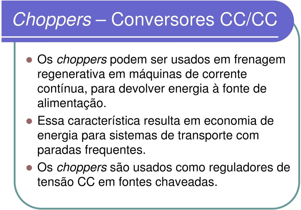 Essa característica resulta em economia de energia para sistemas de transporte com