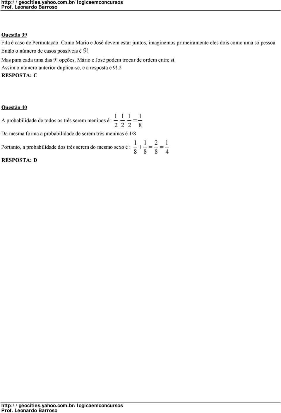 Mas para cada uma das 9! opções, Mário e José podem trocar de ordem entre si. Assim o número anterior duplica-se, e a resposta é 9!