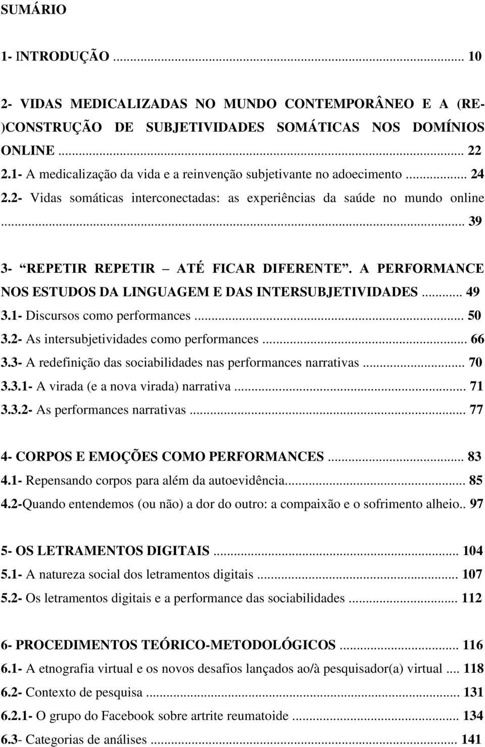 A PERFORMANCE NOS ESTUDOS DA LINGUAGEM E DAS INTERSUBJETIVIDADES... 49 3.1- Discursos como performances... 50 3.2- As intersubjetividades como performances... 66 3.