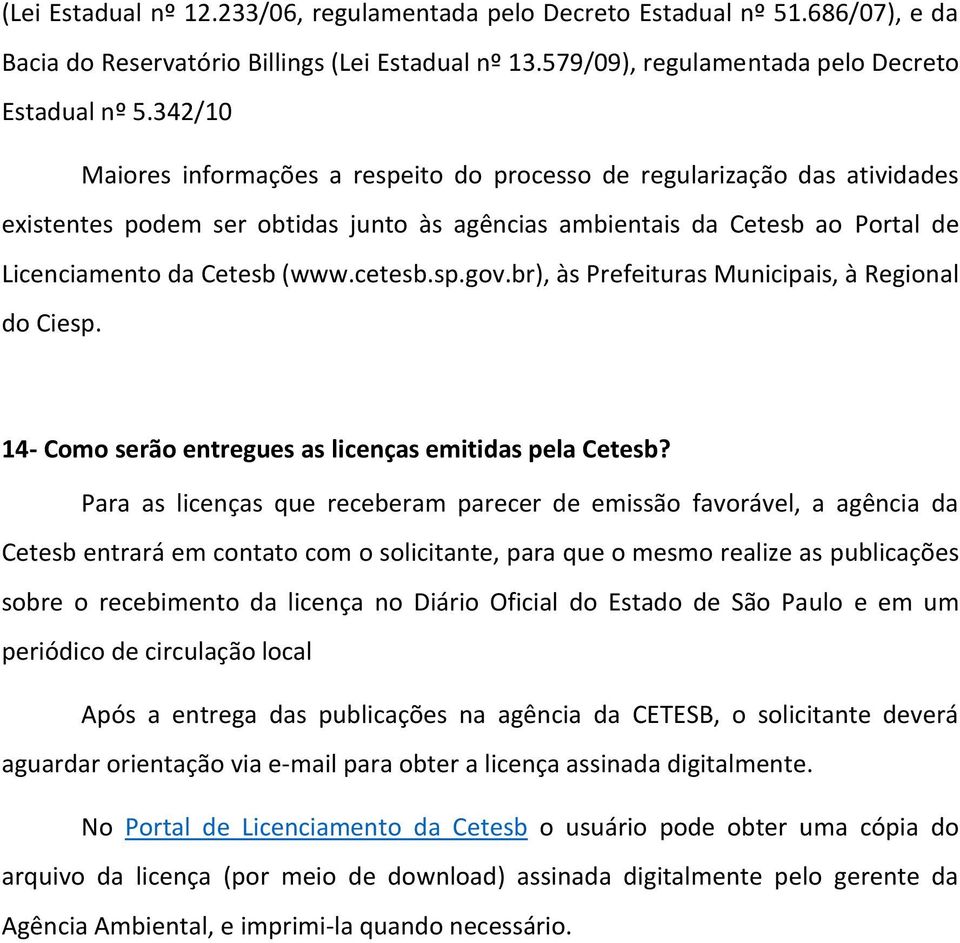 sp.gov.br), às Prefeituras Municipais, à Regional do Ciesp. 14- Como serão entregues as licenças emitidas pela Cetesb?