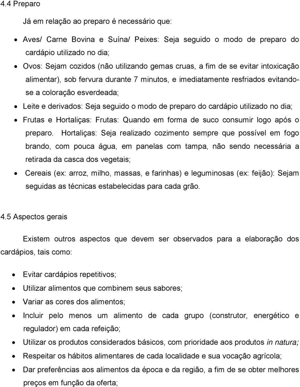 cardápio utilizado no dia; Frutas e Hortaliças: Frutas: Quando em forma de suco consumir logo após o preparo.