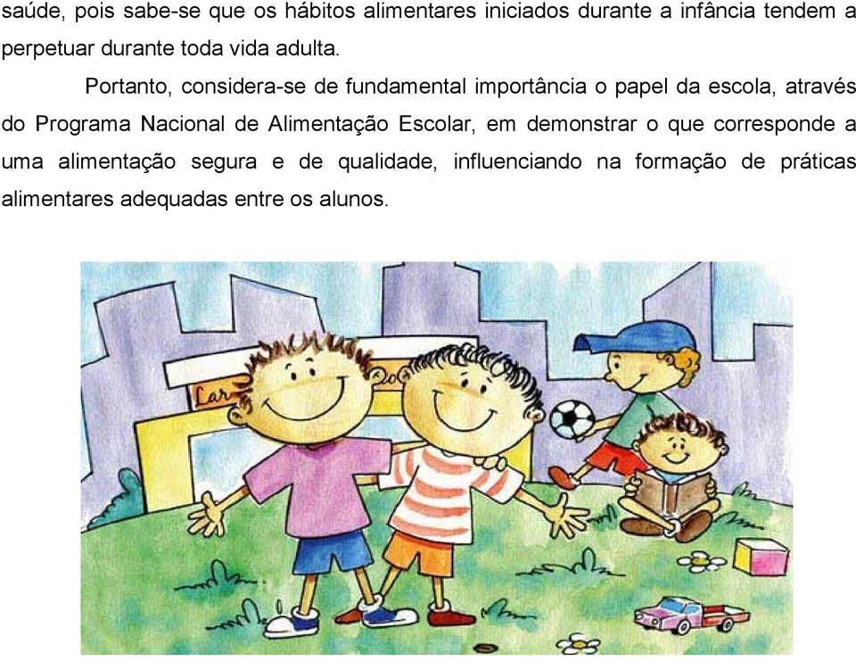 Portanto, considera-se de fundamental importância o papel da escola, através do Programa Nacional