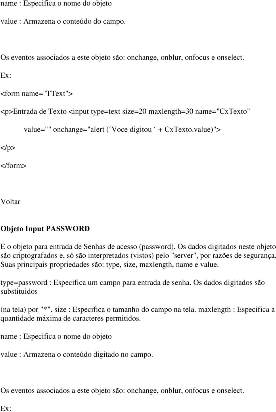 value)"> </p> </form> Objeto Input PASSWORD É o objeto para entrada de Senhas de acesso (password).