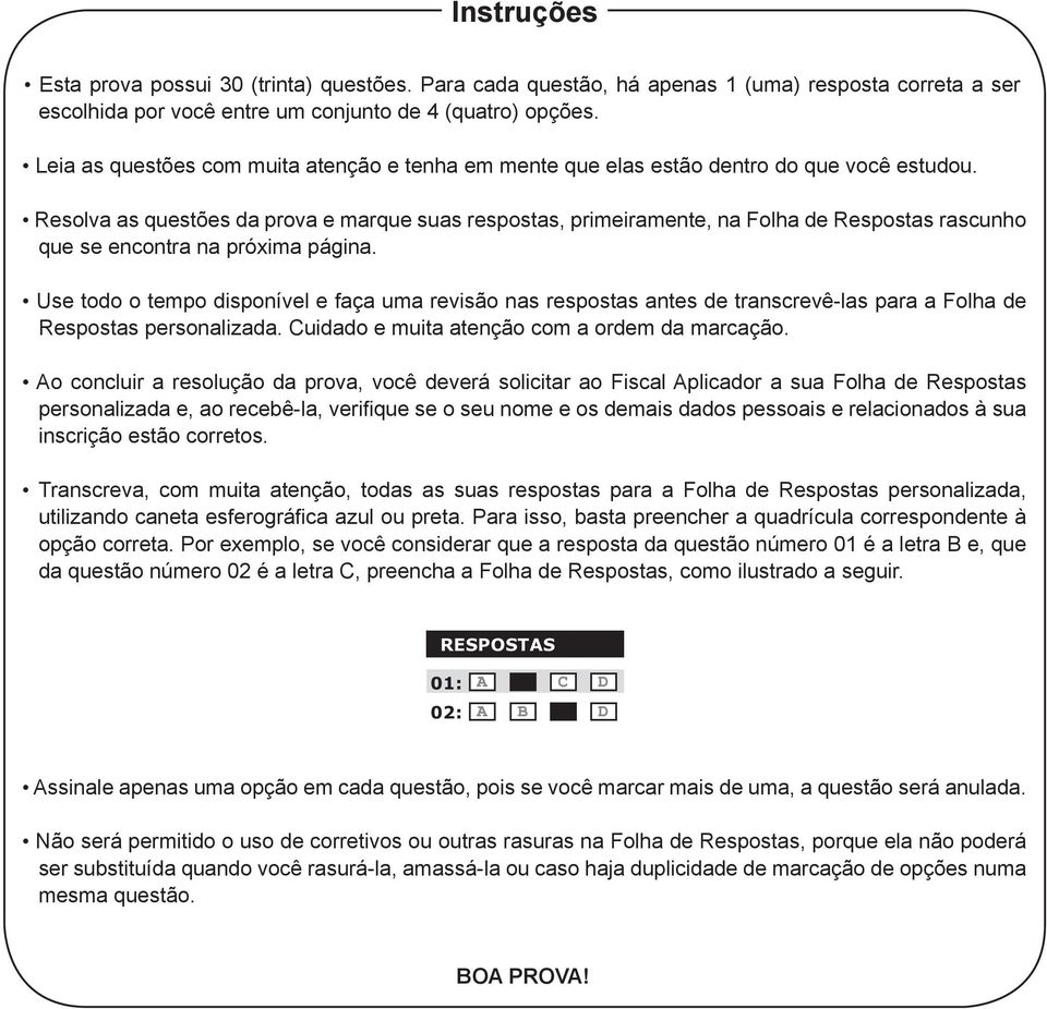 Resolva as questões da prova e marque suas respostas, primeiramente, na Folha de Respostas rascunho que se encontra na próxima página.