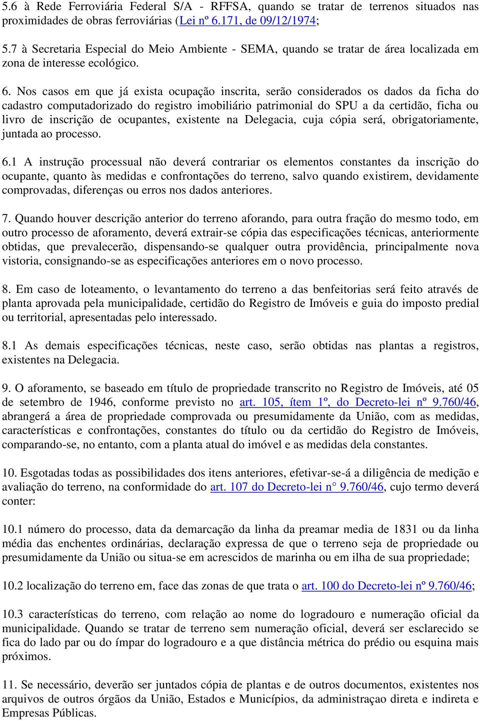 Nos casos em que já exista ocupação inscrita, serão considerados os dados da ficha do cadastro computadorizado do registro imobiliário patrimonial do SPU a da certidão, ficha ou livro de inscrição de