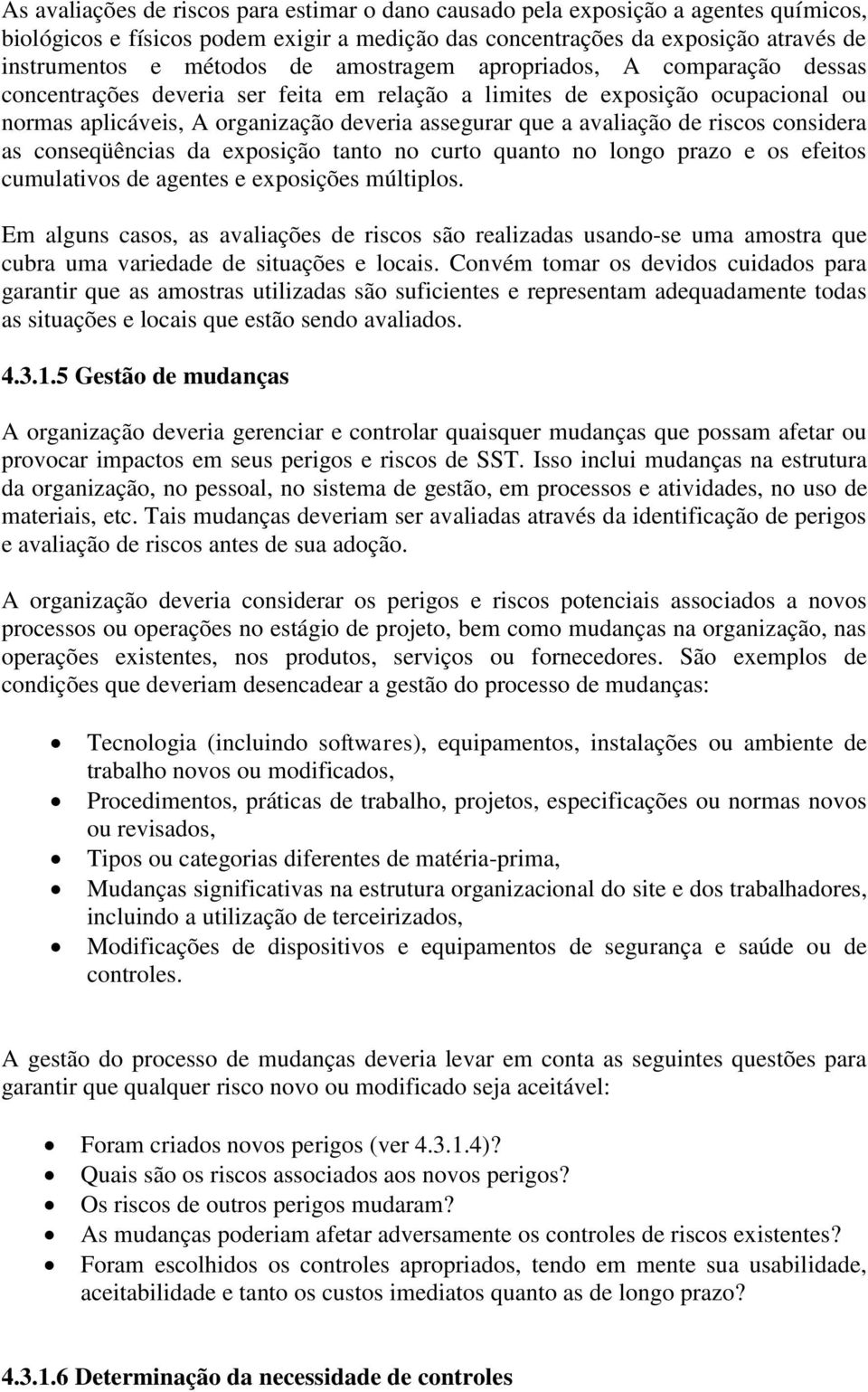 riscos considera as conseqüências da exposição tanto no curto quanto no longo prazo e os efeitos cumulativos de agentes e exposições múltiplos.