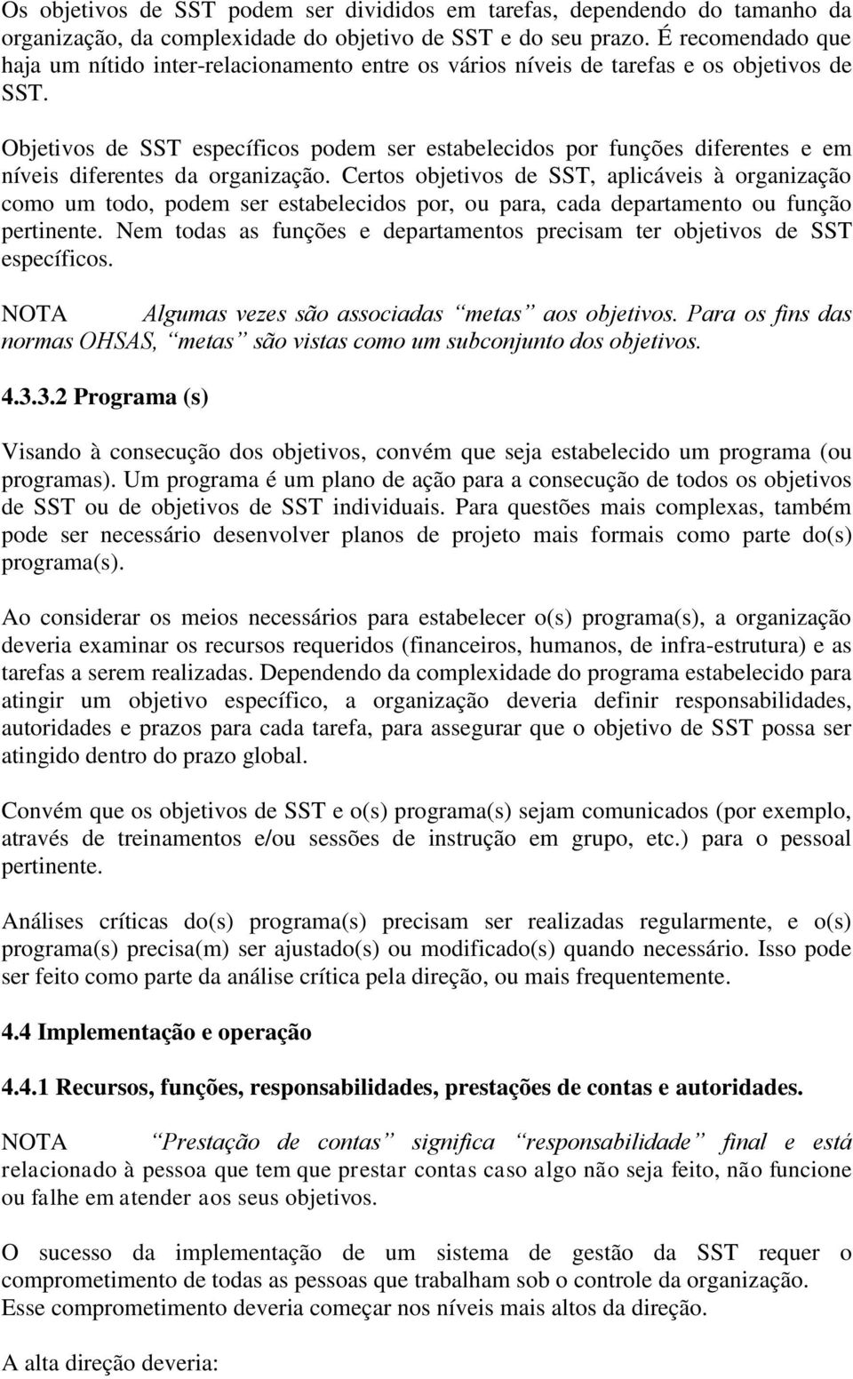 Objetivos de SST específicos podem ser estabelecidos por funções diferentes e em níveis diferentes da organização.