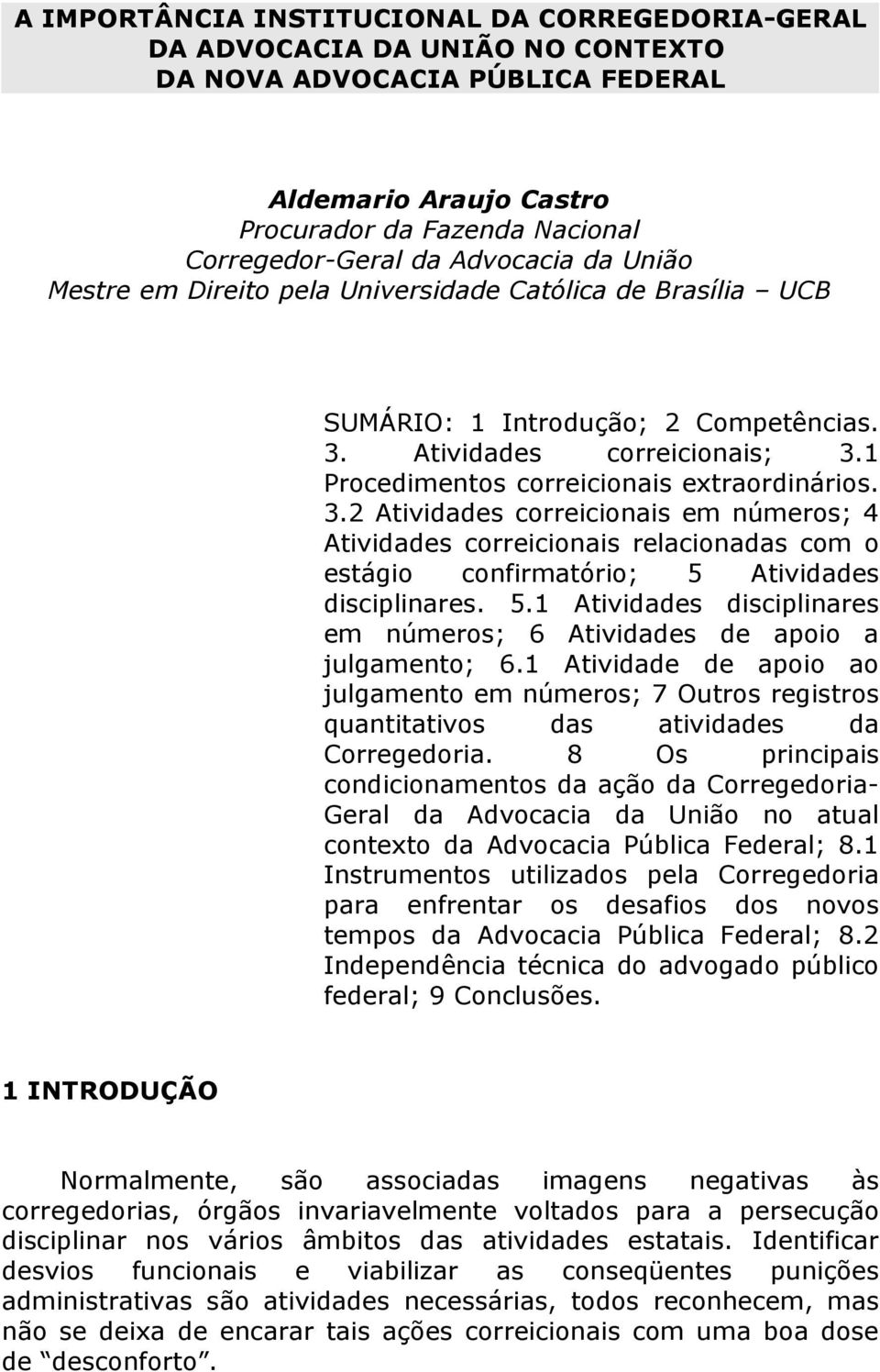 Atividades correicionais; 3.1 Procedimentos correicionais extraordinários. 3.2 Atividades correicionais em números; 4 Atividades correicionais relacionadas com o estágio confirmatório; 5 Atividades disciplinares.