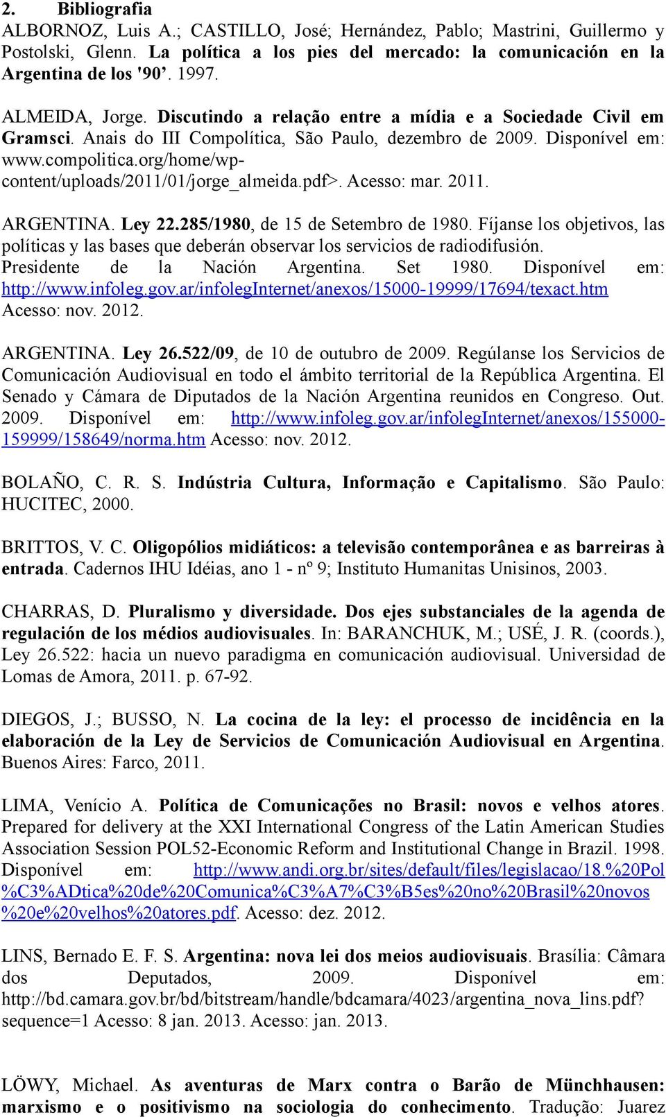 org/home/wpcontent/uploads/2011/01/jorge_almeida.pdf>. Acesso: mar. 2011. ARGENTINA. Ley 22.285/1980, de 15 de Setembro de 1980.