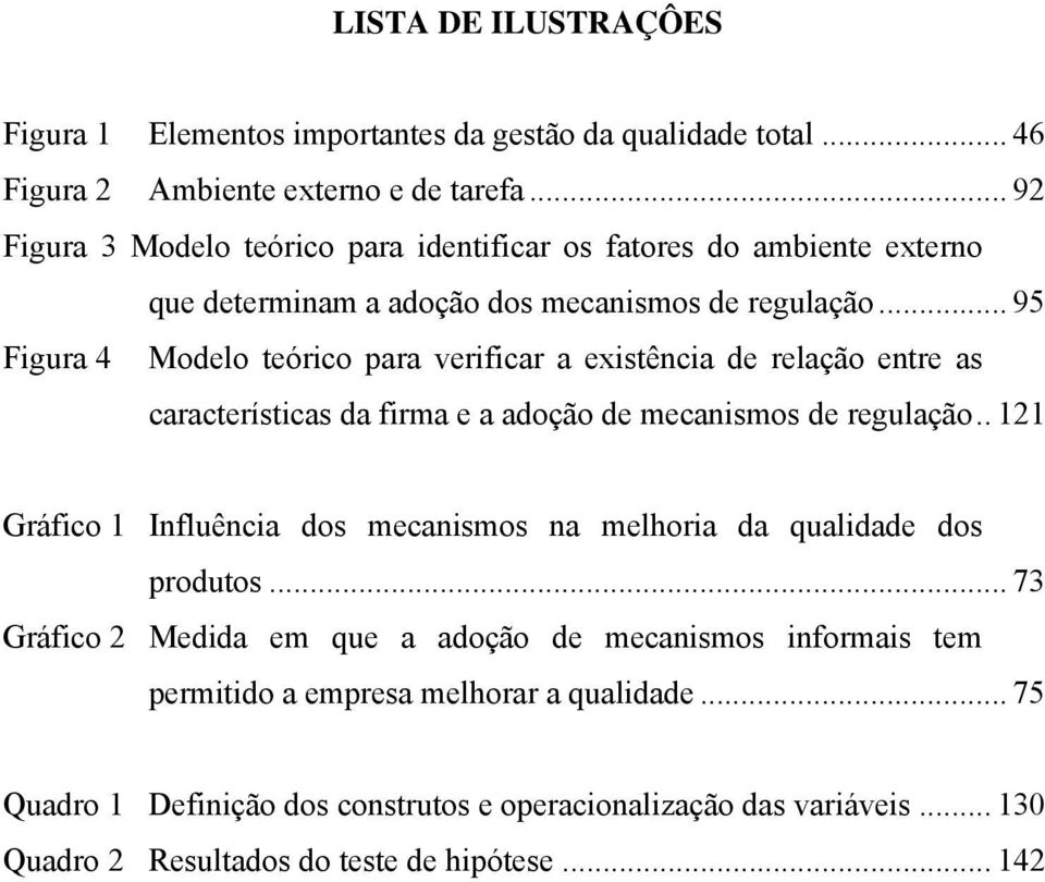 .. 95 Figura 4 Modelo teórico para verificar a existência de relação entre as características da firma e a adoção de mecanismos de regulação.