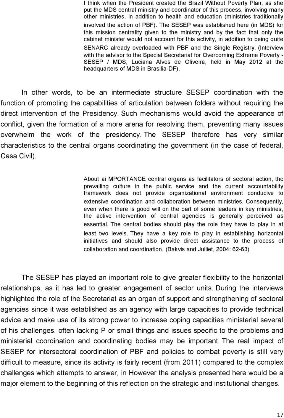 The SESEP was established here (in MDS) for this mission centrality given to the ministry and by the fact that only the cabinet minister would not account for this activity, in addition to being