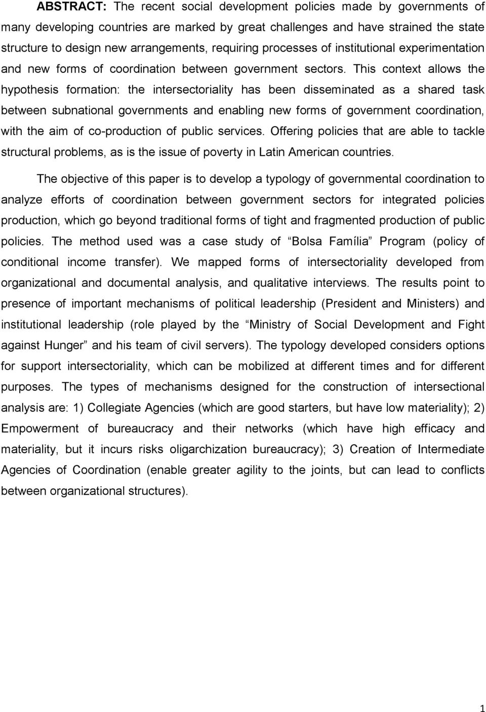 This context allows the hypothesis formation: the intersectoriality has been disseminated as a shared task between subnational governments and enabling new forms of government coordination, with the