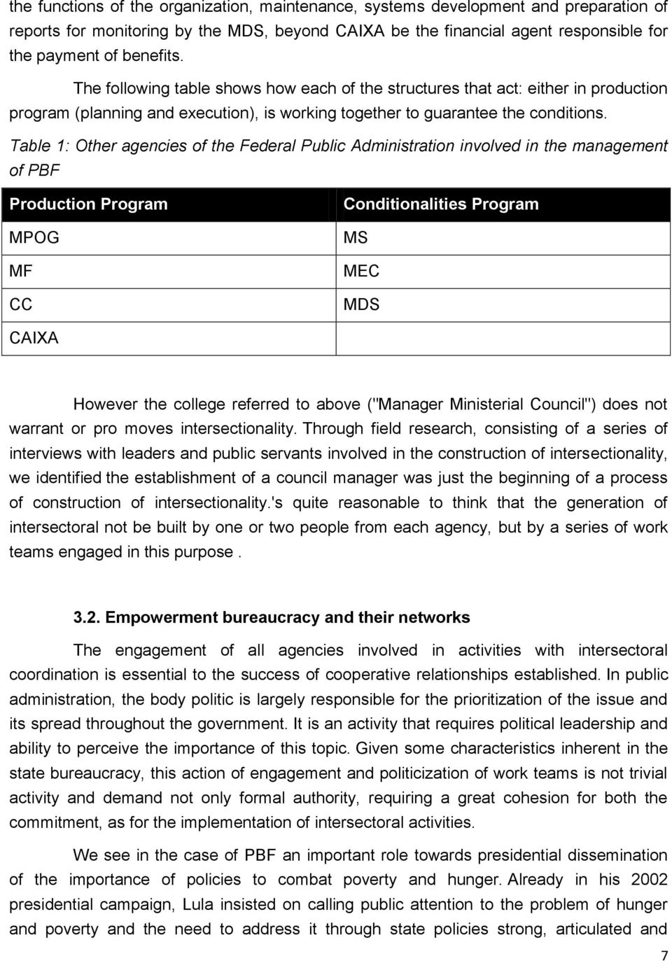 Table 1: Other agencies of the Federal Public Administration involved in the management of PBF Production Program MPOG MF CC Conditionalities Program MS MEC MDS CAIXA However the college referred to