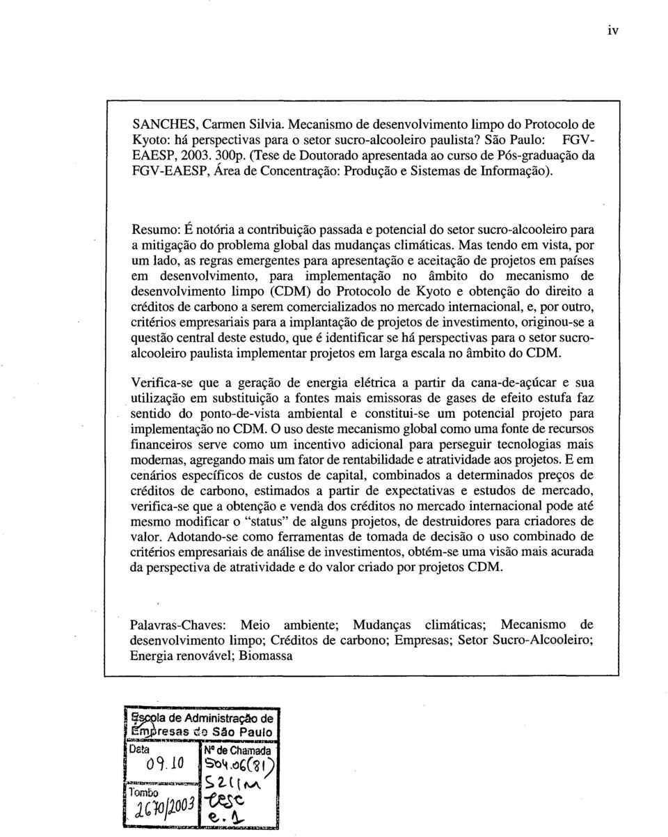 Resumo: É notória a contribuição passada e potencial do setor sucro-alcooleiro para a mitigação do problema global das mudanças climáticas.