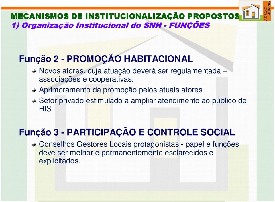 Aprimoramento da promoção pelos atuais atores Setor privado estimulado a ampliar atendimento ao público de HIS