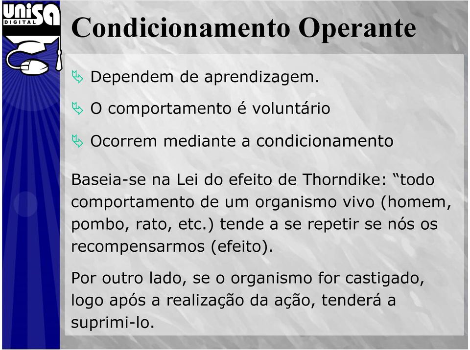 Thorndike: todo comportamento de um organismo vivo (homem, pombo, rato, etc.