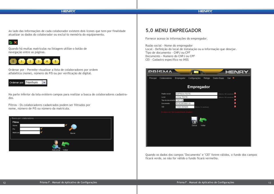 Razão social - Nome do empregador Local - Definição do local de instalação ou a informação que desejar.