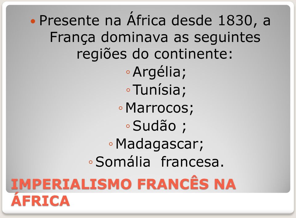 Argélia; Tunísia; Marrocos; Sudão ;