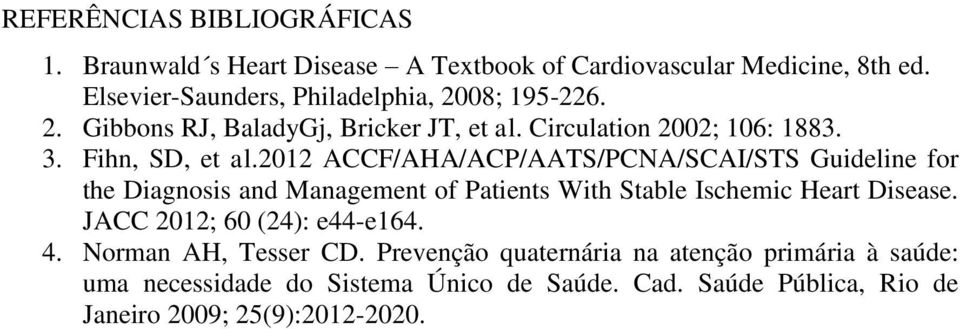 2012 ACCF/AHA/ACP/AATS/PCNA/SCAI/STS Guideline for the Diagnosis and Management of Patients With Stable Ischemic Heart Disease.