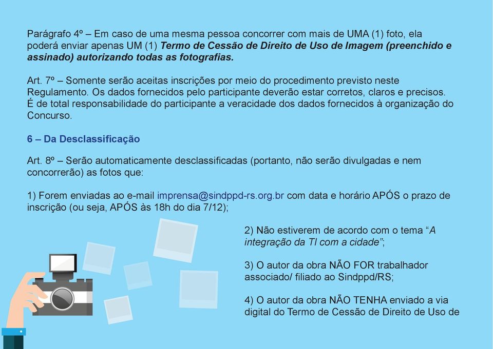 É de total responsabilidade do participante a veracidade dos dados fornecidos à organização do Concurso. 6 Da Desclassificação Art.