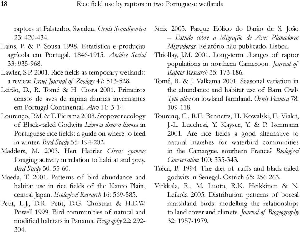 Primeiros censos de aves de rapina diurnas invernantes em Portugal Continental. Airo 11: 3-14. Lourenço, P.M. & T. Piersma 2008.