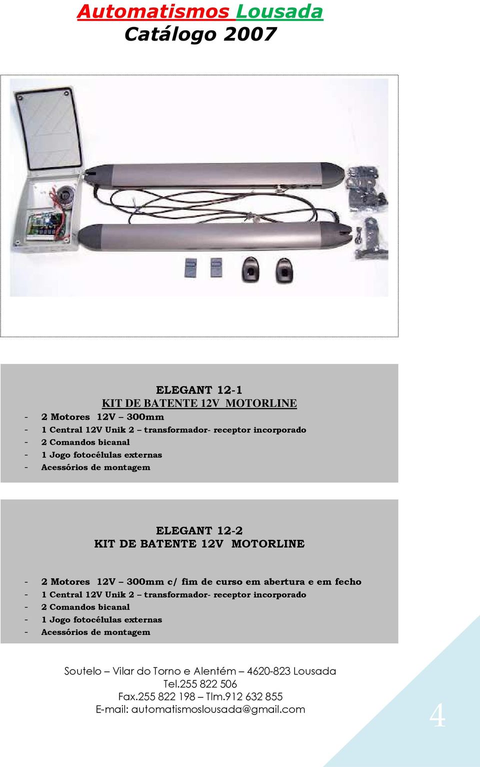 KIT DE BATENTE 12V MOTORLINE - 2 Motores 12V 300mm c/ fim de curso em abertura e em fecho - 1 Central 12V